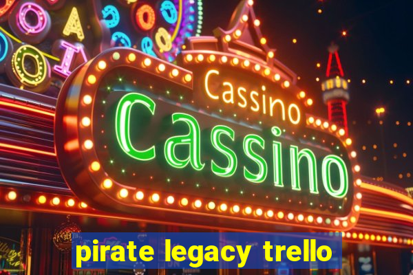 pirate legacy trello